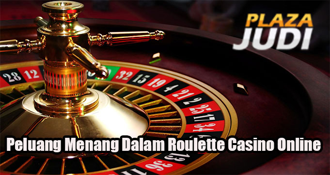 Peluang Menang Dalam Roulette Casino Online